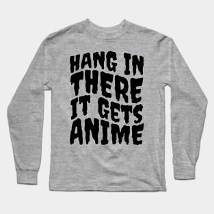 Hang In There It Gets Anime Long Sleeve T-Shirt